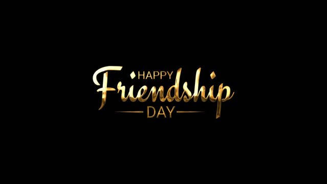 Happy Friendship Day Text Animation in Gold Color on Black Background. Hand Lettering Text "Happy Friendship Day" or Happy Friendship Day Greeting Card for world friendship day.