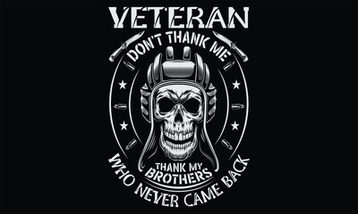 Veteran Don’t Thank Me Thank My Brothers Who Never Came Back - Veteran t shirts design, Hand drawn lettering phrase, Isolated on Black background, For the design of postcards, Cutting Cricut and Silho