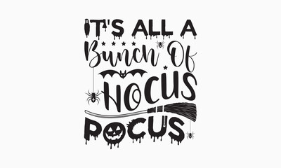 It's all a bunch of hocus pocus svg, halloween svg design bundle, halloween svg, happy halloween vector, pumpkin, witch, spooky, ghost, funny halloween t-shirt quotes, Cut File Cricut, Silhouette 