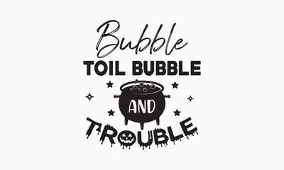 Bubble toil bubble and trouble svg,halloween svg design bundle, halloween svg,happy halloween vector, pumpkin, witch, spooky, ghost, funny halloween t-shirt quotes Bundle, Cut File Cricut, Silhouette 