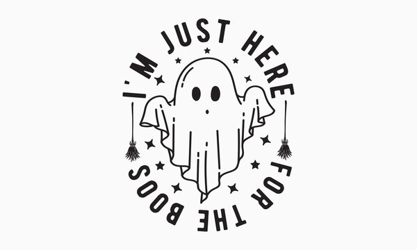 I'm Just Here For The Boos Svg, Halloween Svg Design Bundle, Halloween Svg, Happy Halloween Vector, Pumpkin, Witch, Spooky, Ghost, Funny Halloween T-shirt Quotes Bundle, Cut File Cricut, Silhouette 