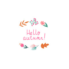 Autumn seasonals template with lettering Hello autumn.  Autumn frame with leaves and floral elements in trendy fall colors. 
