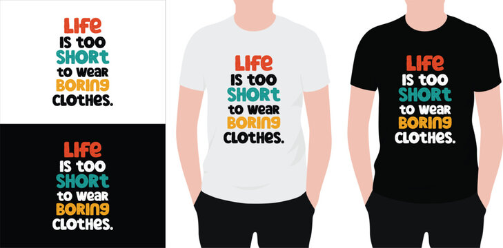 Fashion quote t shirt design. typography t shirt design, vector quotes t shirt design template for print. life is too short to wear boring clothes design.