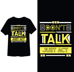 Don't Talk Just Act modern t shirt design 