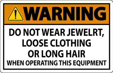 Warning Sign Do Not Wear Jewelry, Loose Clothing Or Long Hair When Operating This Equipment