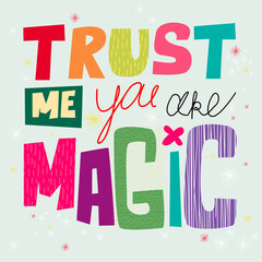 Vector illustration of cute handwritten text. Trust me you are magic. Beautiful text for a T-shirt. Mindfulness design.