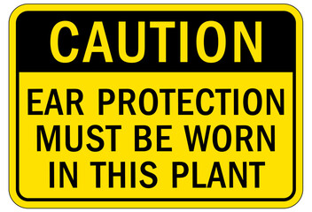 Wear ear protection sign and labels ear protection must be worn in this plant