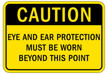 Wear ear protection sign and labels eye and ear protection must be worn beyond this point