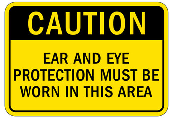 Fototapeta premium Wear ear protection sign and labels ear and eye protection must be worn in this area
