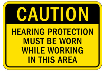 Wear ear protection sign and labels hearing protection must be worn while working in this area