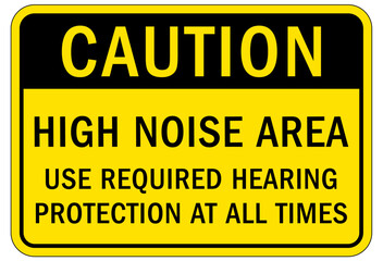 High noise area warning sign and labels use required hearing protection at all times