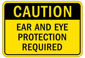 Ear protection area sign and labels hear and eye protection required