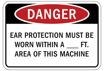 Ear protection area sign and labels ear protection must be worn withing a ... ft, area of this machine