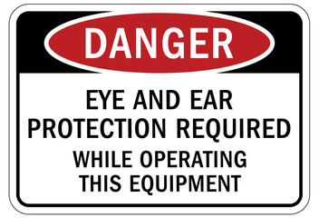 Ear protection area sign and labels eye and ear protection required while operating this equipment