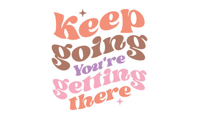 Fototapeta premium Keep going You're getting there Retro SVG Design.