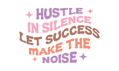 Hustle in silence let success make the noise Retro SVG Design.