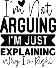 I'm Not Arguing I'm Just Explaining Why I’m Right - obrazy, fototapety, plakaty