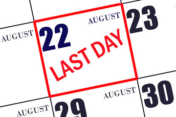 Text LAST DAY on calendar date August 22. A reminder of the final day. Deadline. Business concept.