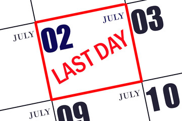 Text LAST DAY on calendar date July 2. A reminder of the final day. Deadline. Business concept.