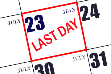 Text LAST DAY on calendar date July 23. A reminder of the final day. Deadline. Business concept.