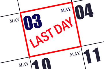 Text LAST DAY on calendar date May 3. A reminder of the final day. Deadline. Business concept.