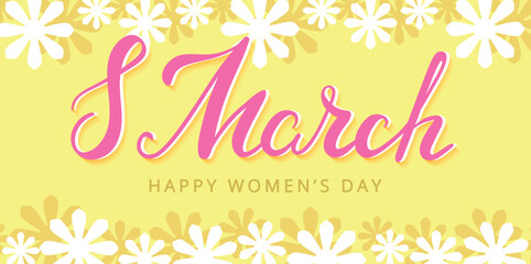 International Women's Day. Vector banner with lettering and flowers on the yellow background. 8 March. 