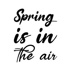 spring is in the air black lettering quote