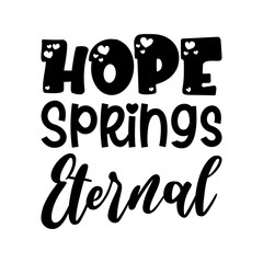 hope springs eternal black lettering quote