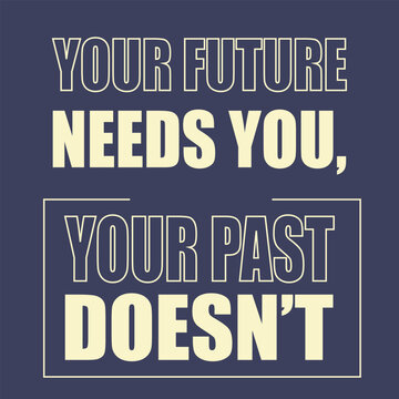 Your future needs you, your past doesn't motivational quotes in blue background.