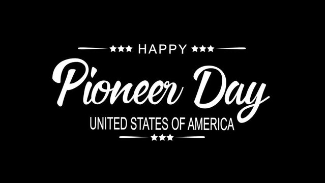 Happy Pioneer Day Animation on Black Background. Great for Pioneer Day Celebrations, lettering with alpha or transparent background, for banner, social media feed wallpaper stories