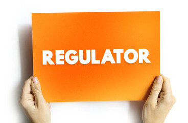 Regulator - device that controls or limits something or person that sets standards of practice, text concept on card