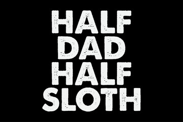 Half Dad Half Sloth Funny Lazy Day T-Shirt Design