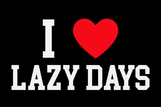 I Love Lazy Day Funny T-Shirt Design