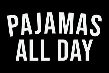 Pajamas All Day Funny Lazy Day T-Shirt Design