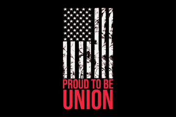 Proud To be Union vintage US Flag Labor Day T-Shirt Design