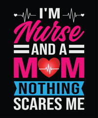 I'm Nurse And A Mom Nothing Scares Me T-Shirt Design