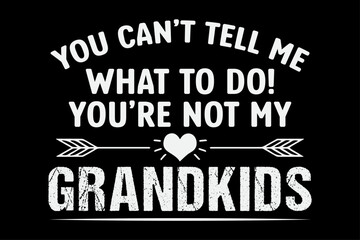 Naklejka na ściany i meble You can't Tell Me What To Do You're Not My Grandkids T-shirt design