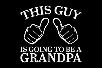 This Guy is Going To be A Grandpa T-Shirt Design