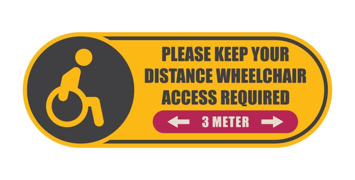 Vector yellow sticker with a character in a wheelchair with the text: PLEASE KEEP YOUR DISTANCE WHEELCHAIR ACCESS REQUIRED. Isolated on white background.