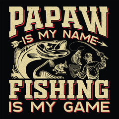 Papaw Is My Name Fishing Is My Game Fishing T-Shirt Design Graphic