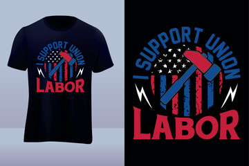 I support union labor tshirt design