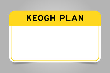 Label banner that have yellow headline with word keogh plan and white copy space, on gray background