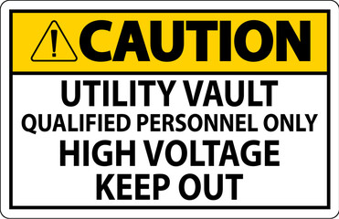 Caution Sign Utility Vault - Qualified Personnel Only, High Voltage Keep Out