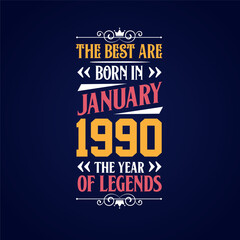 Best are born in January 1990. Born in January 1990 the legend Birthday
