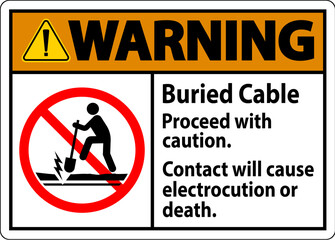 Warning Sign Buried Cable, Proceed With Caution, Contact Will Cause Electrocution Or Death