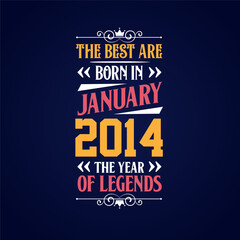 Best are born in January 2014. Born in January 2014 the legend Birthday