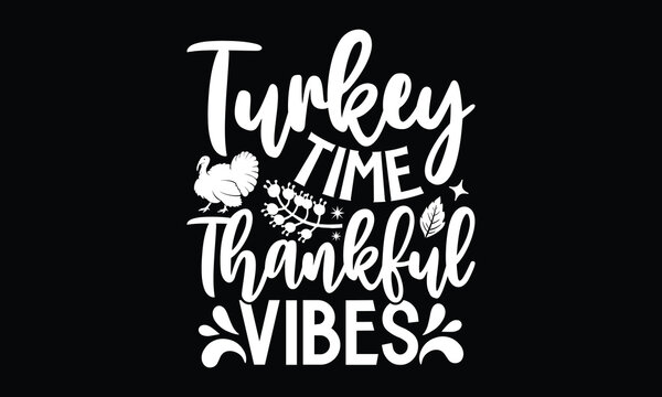 Turkey time thankful vibes - Thanksgiving T'shirt design, Hand drawn lettering phrase, calligraphy vector illustration, Isolated on white background, svg Files for Cutting Cricut and Silhouette, EPS 1