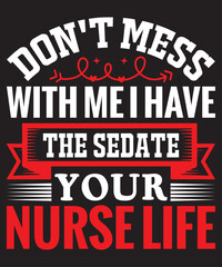 don't mess with me i have the sedate your nurse life