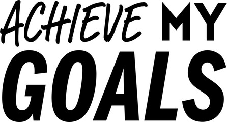 Digital png illustration of achieve my goals text on transparent background