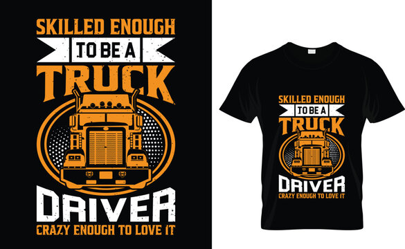 Skilled enough to be a truck driver crazy enough to love it T-Shirt Design Templet 